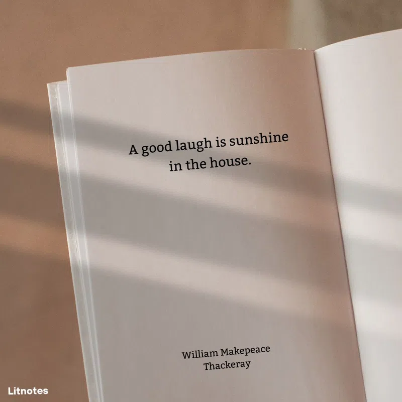 A good laugh is sunshine in the house.
